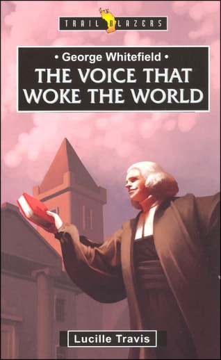 George Whitefield: Voice That Woke the World (Trailblazers)