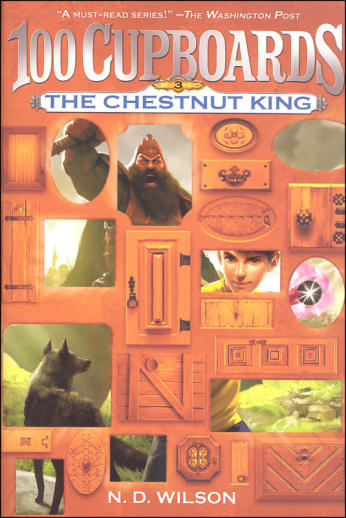 100 Cupboards Book 3: The Chestnut King by N. D. Wilson