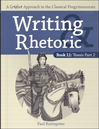 Writing & Rhetoric Book 11: Thesis - Part 2 Student Edition