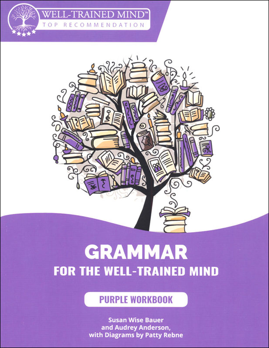 Purple Workbook: A Complete Course for Young Writers, Aspiring Rhetoricians,  and Anyone Else Who Needs to Understand How English Works (Grammar for the Well-Trained Mind)
