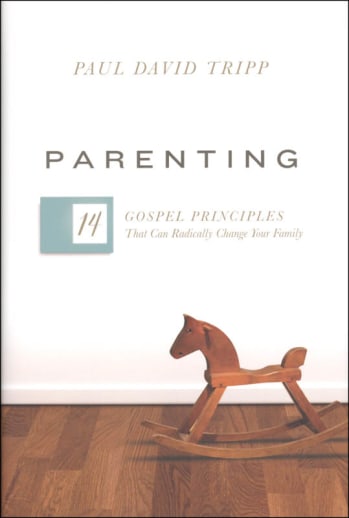 Parenting: 14 Gospel Principles That Can Radically Change Your Family
