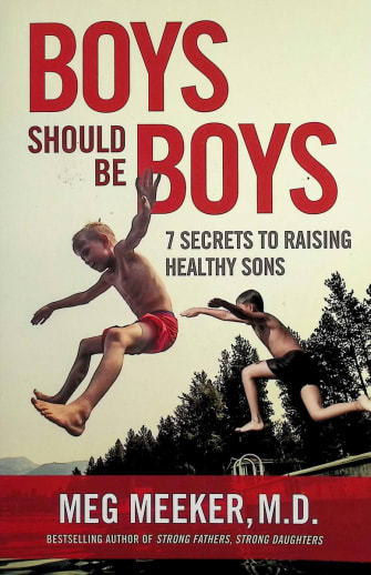 Boys Should Be Boys - 7 Secrets To Raising Healthy Sons