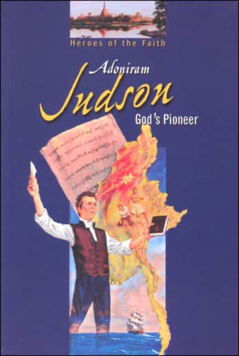 Adoniram Judson God's Pioneer (Abeka Heroes of the Faith Series)