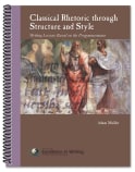 IEW Classical Rhetoric Through Structure and Style: Writing Lessons Based on the Progymnasmata