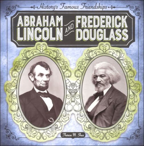 History's Famous Friendships: Abraham Lincoln and Frederick Douglass