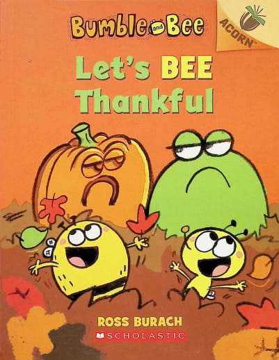 Bumble and Bee: Let's Bee Thankful by Ross Burach
