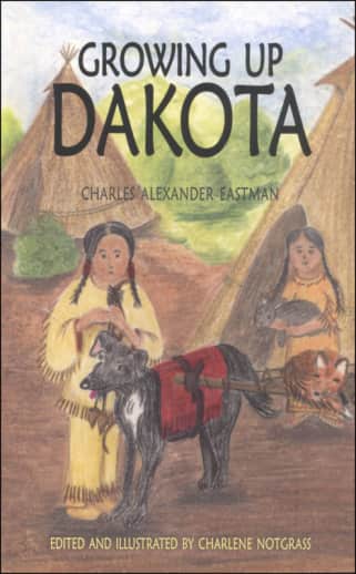 Growing Up Dakota by Charles Alexander Eastman