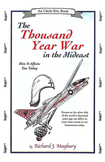 The Thousand Year War in the Mideast: How it Affects You Today