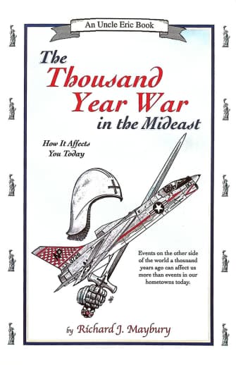 The Thousand Year War in the Mideast: How it Affects You Today