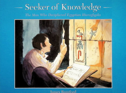 Seeker of Knowledge: The Man Who Deciphered Egyptian Hieroglyphics