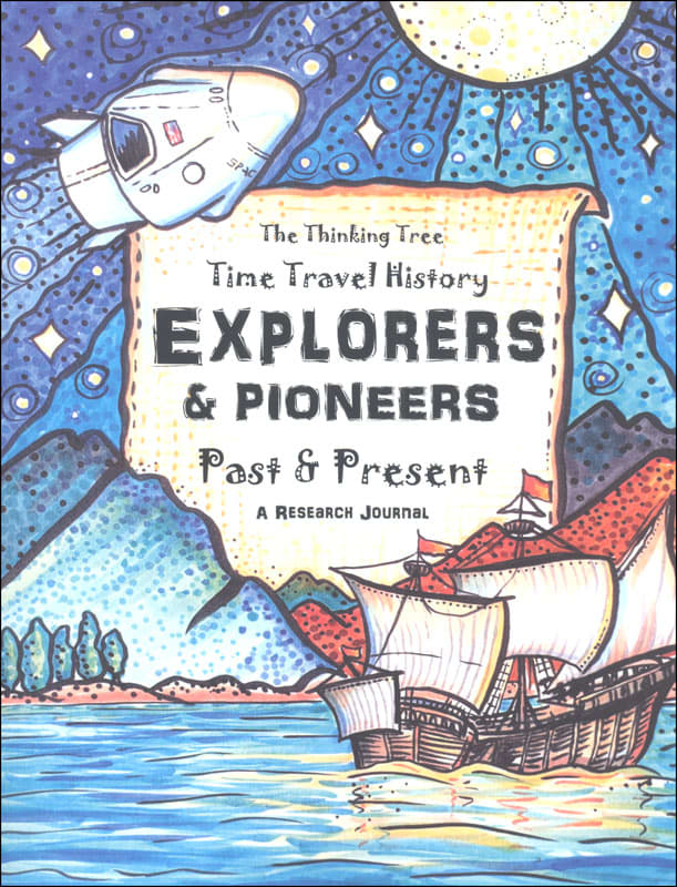 Explorers & Pioneers - Past and Present - Time Travel History: The Thinking Tree - Homeschooling History Curriculum Ages 10+