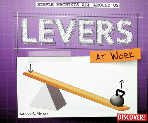 Levers at Work (Simple Machines All Around Us)