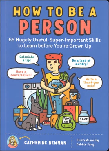 How to Be a Person: 65 Hugely Useful, Super-Important Skills to Learn before You're Grown Up