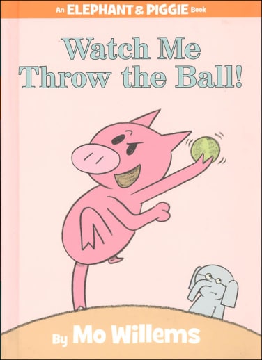 Watch Me Throw the Ball! (Elephant and Piggie Book)
