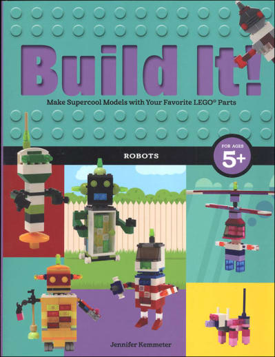 Build It! Robots: Make Supercool Models with Your Favorite LEGO Parts