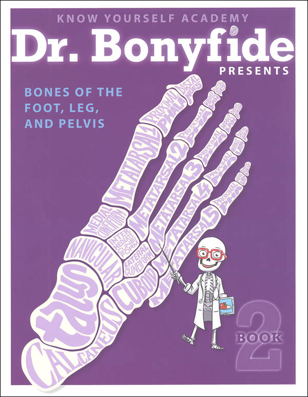 Dr. Bonyfide Presents Bones of the Foot, Leg, and Pelvis