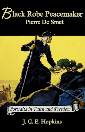 Black Robe Peacemaker: Pierre De Smet (Portraits in Faith and Freedom)