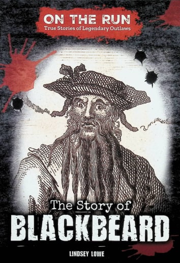 Story of Blackbeard (On the Run: True Stories of Legendary Outlaws)