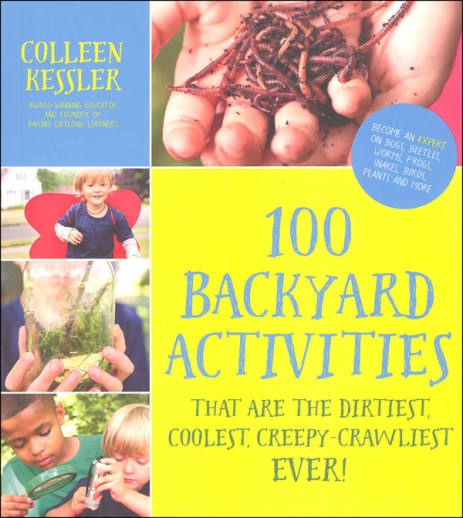 100 Backyard Activities That Are the Dirtiest, Coolest, Creepy-Crawliest Ever!