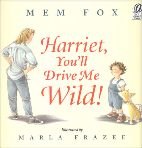 Harriet, You'll Drive Me Wild! by Mem Fox