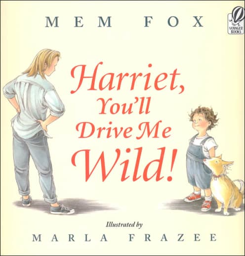 Harriet, You'll Drive Me Wild! by Mem Fox