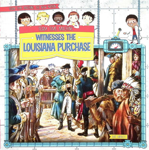 Team Time Machine Witnesses the Louisiana Purchase (Team Time Machine)