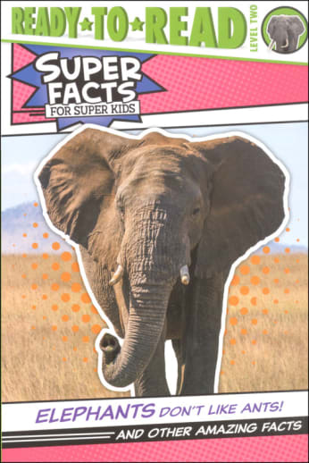 Elephants Don't Like Ants! And Other Amazing Facts (Ready-to-Read Level 2)