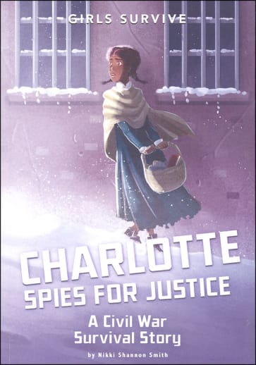 Charlotte Spies for Justice: Civil War Survival Story (Girls Survive)