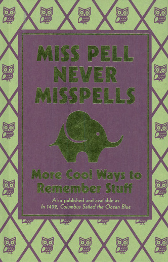 Miss Pell Never Misspells: More Cool Ways to Remember Stuff