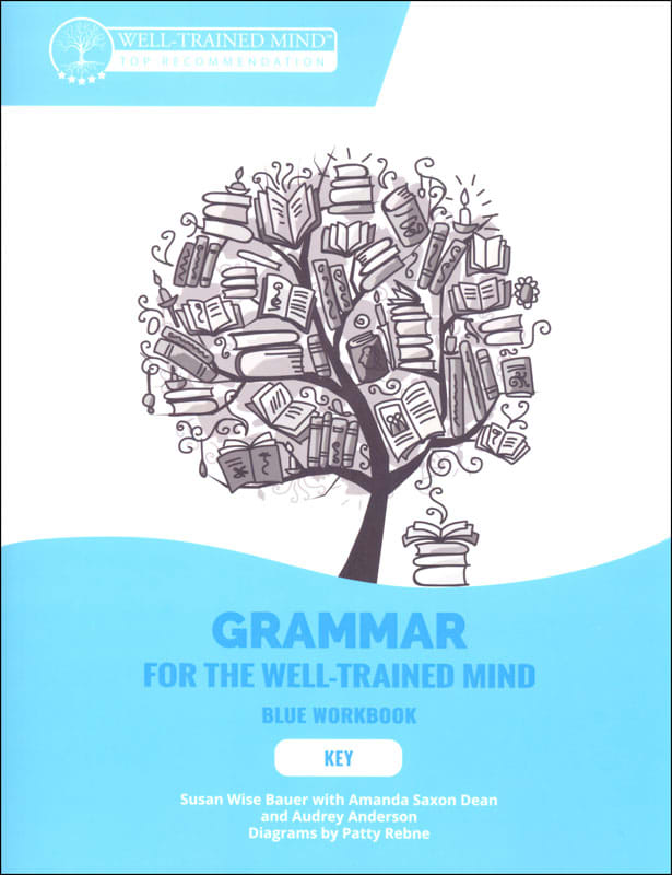 Key to Blue Workbook: A Complete Course for Young Writers, Aspiring Rhetoricians, and Anyone Else Who Needs to Understand How English Works (Grammar for the Well-Trained Mind)
