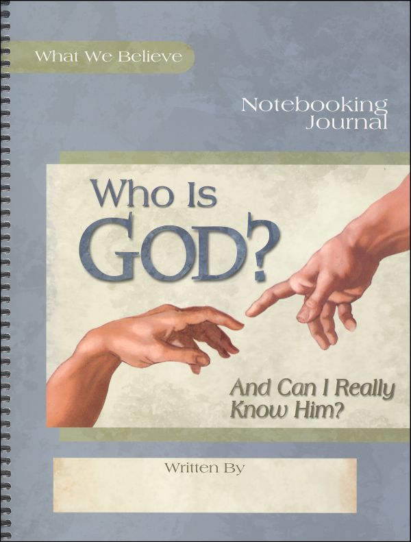 Who Is God? Notebooking Journal (What We Believe)