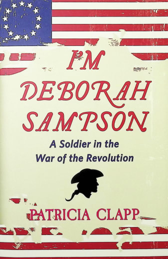 I'm Deborah Sampson: A Soldier in the War of Revolution