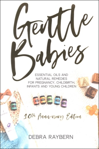 Gentle Babies: Essential Oils and Natural Remedies for Pregnancy, Childbirth, Infants, and Young Children (10th Anniversary Ed.)