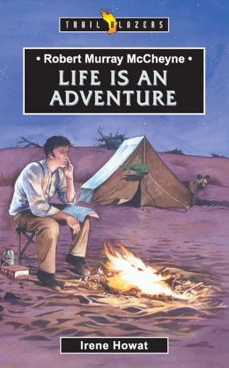 Robert Murray McCheyne: Life is an Adventure by Irene Howat (Trailblazers)