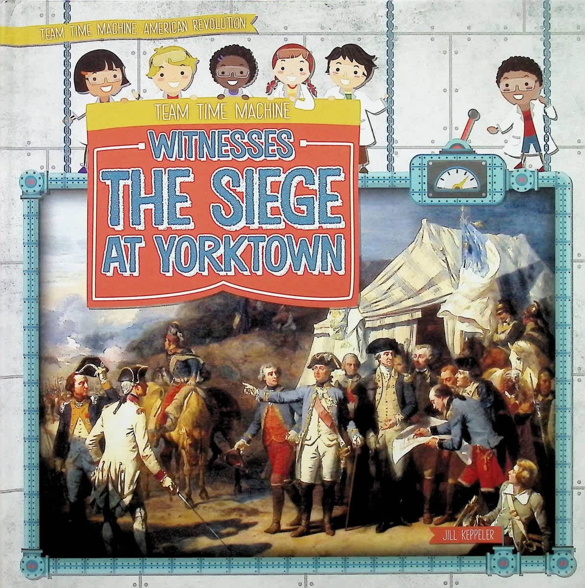 Team Time Machine Witnesses the Siege at Yorktown (Team Time Machine: American Revolution)