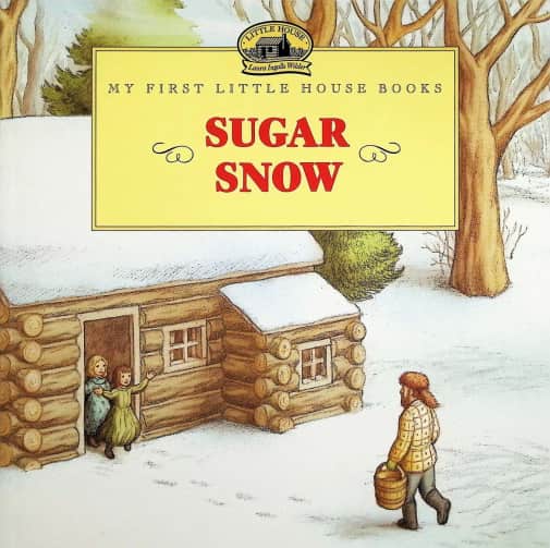 My First Little House Books: Sugar Snow