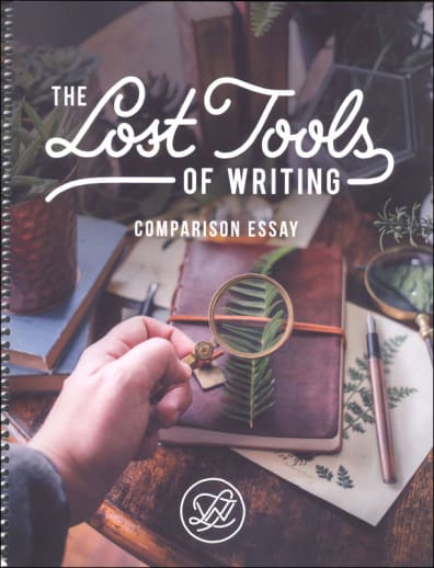 Lost Tools of Writing - Comparison Essay (All-in-One Student Workbook/Teacher Guide)