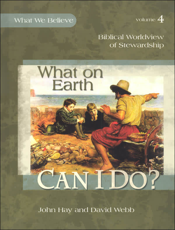 What on Earth Can I Do? - Biblical Worldview of Stewardship