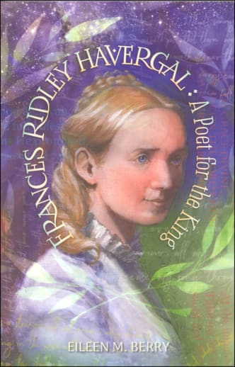 Frances Ridley Havergal: Poet for the King