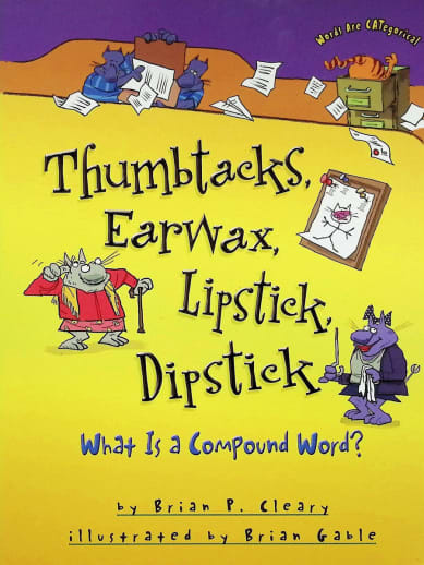 Thumbtacks, Earwax, Lipstick, Dipstick: What Is a Compound Word? (Words Are CATegorical)