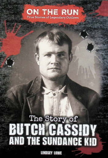 Story of Butch Cassidy and the Sundance Kid (On the Run: True Stories of Legendary Outlaws)