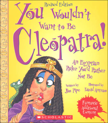 You Wouldn't Want to Be Cleopatra!