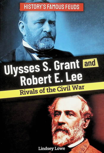 Ulysses S. Grant and Robert E. Lee: Rivals of the Civil War (History's Famous Feuds)