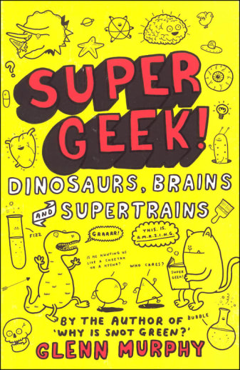 Super Geek! Dinosaurs, Brains and Supertrains