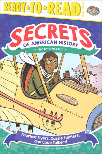 Fearless Flyers, Dazzle Painters, and Code Talkers! World War I (Ready-to-Read Level 3)