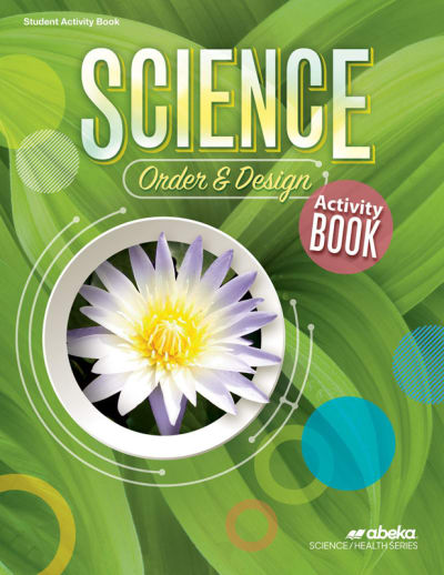 Abeka Science: Order and Design Activity Book with STEM Project Resources