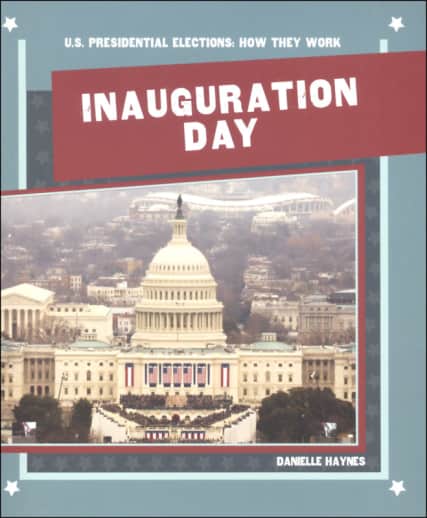 Inauguration Day (U.S. Presidential Elections: How They Work)