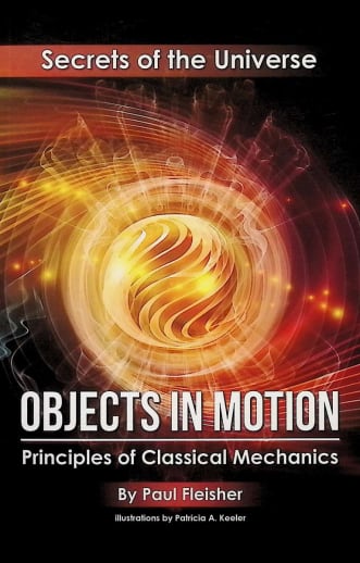 Objects In Motion: Principles of Classical Mechanics (Secrets of the Universe)