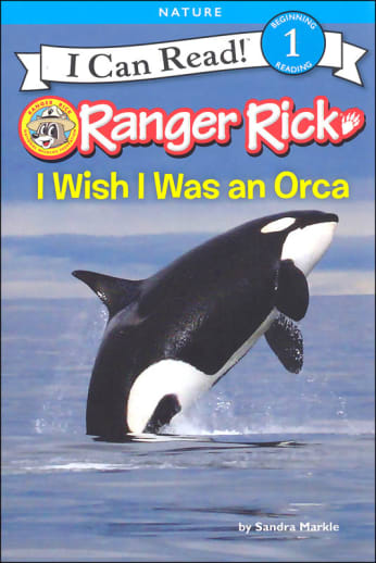 Ranger Rick: I Wish I Was an Orca (I Can Read! Level 1)