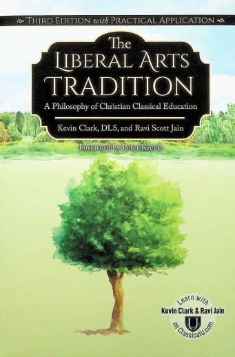 Liberal Arts Tradition: Philosophy of Christian Classical Education 3rd ed.